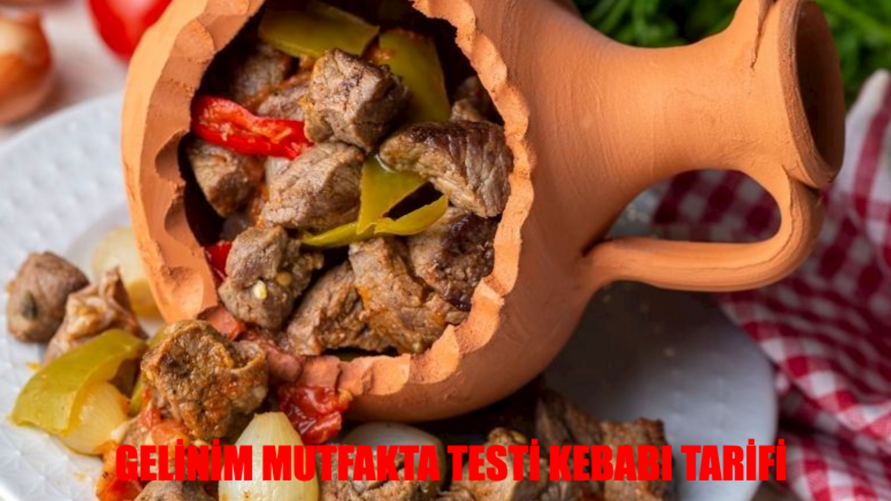 Gelinim Mutfakta Testi Kebabı Tarifi: Kapadokya'nın Meşhur Testi Kebabı Nasıl Yapılır?