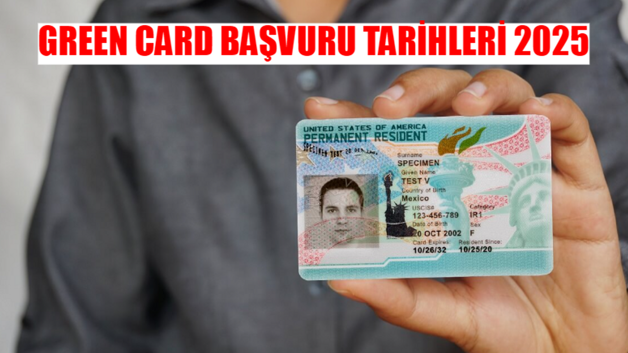 GREEN CARD BAŞVURU TARİHLERİ 2025: Amerika Green Card Başvuru Ne Zaman? Green Card Başvuru Şartları