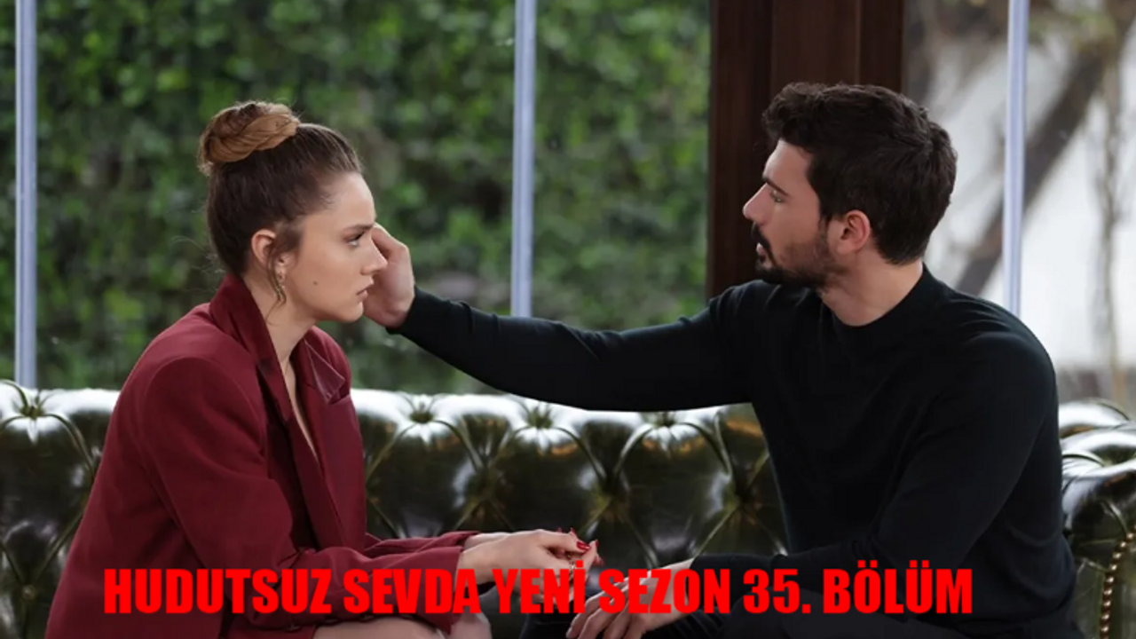 Hudutsuz Sevda Yeni Sezon İlk Bölüm Hangi Kanalda? Hudutsuz Sevda 35. Bölüm Nereden İzlenir?