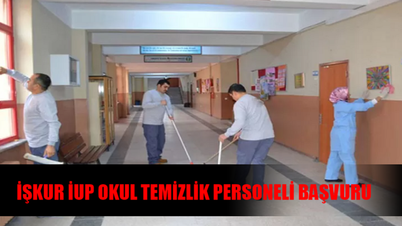 İŞKUR İUP OKUL TEMİZLİK PERSONELİ ALIMI BAŞVURU EKRANI: İUP Okul Temizlik Personeli Başvurusu Nasıl Yapılır?