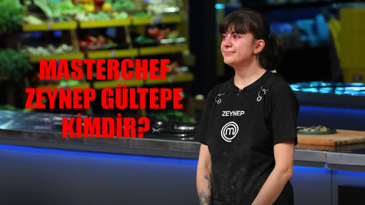 MASTERCHEF ELENEN İSİM ZEYNEP GÜLTEPE OLDU! Masterchef Zeynep Gültepe Kimdir, Kaç Yaşında, Nereli? Masterchef Zeynep Instagram