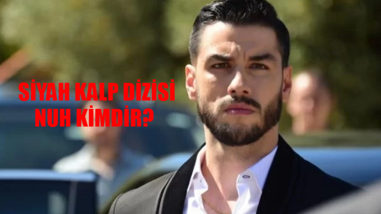 Siyah Kalp Dizisi Nuh Kimdir? Aras Aydın Kimdir, Kaç Yaşında? Aras Aydın Evli Mi? Aras Aydın Oynadığı Diziler