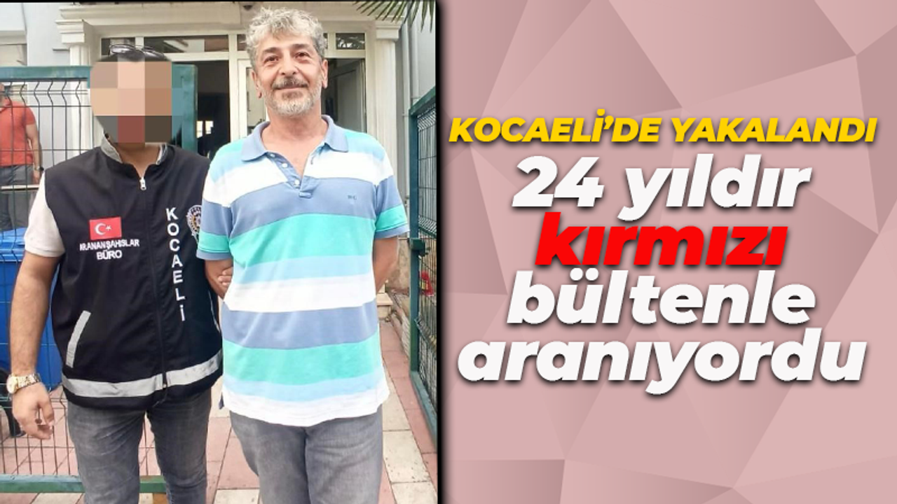 24 yıl kırmızı bültenle arandı! Sonunda yakalandı