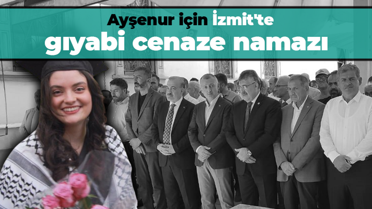Ayşenur Ezgi Eygi için İzmit'te gıyabi cenaze namazı