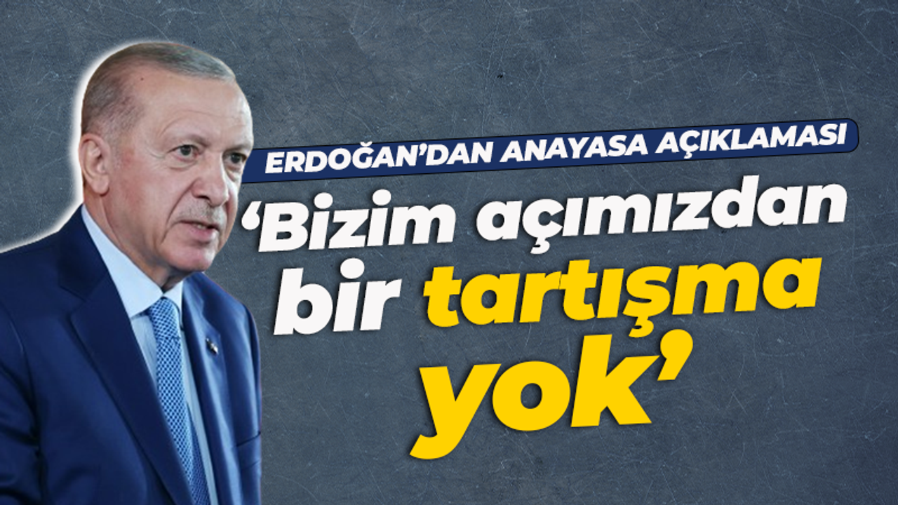 Cumhurbaşkanı Erdoğan'dan ilk 4 madde açıklaması: Bizim açımızdan tartışma yok