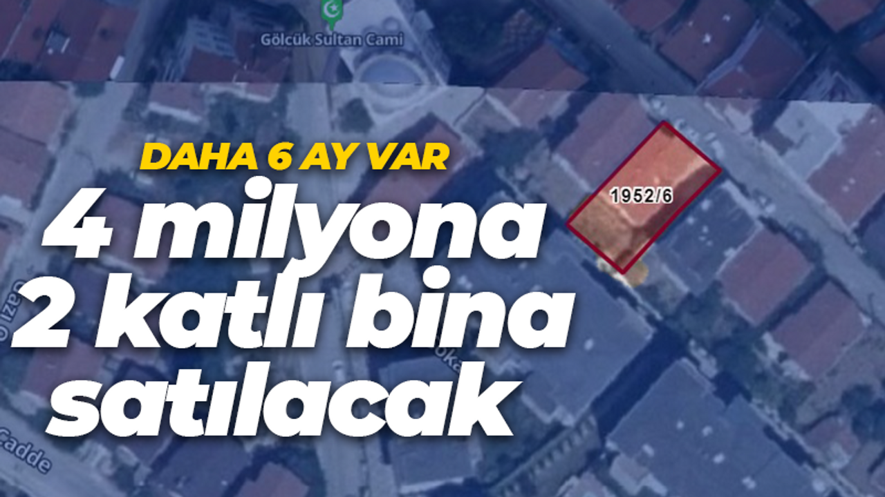 Daha 6 ay var! 4 milyona 2 katlı bina satılacak