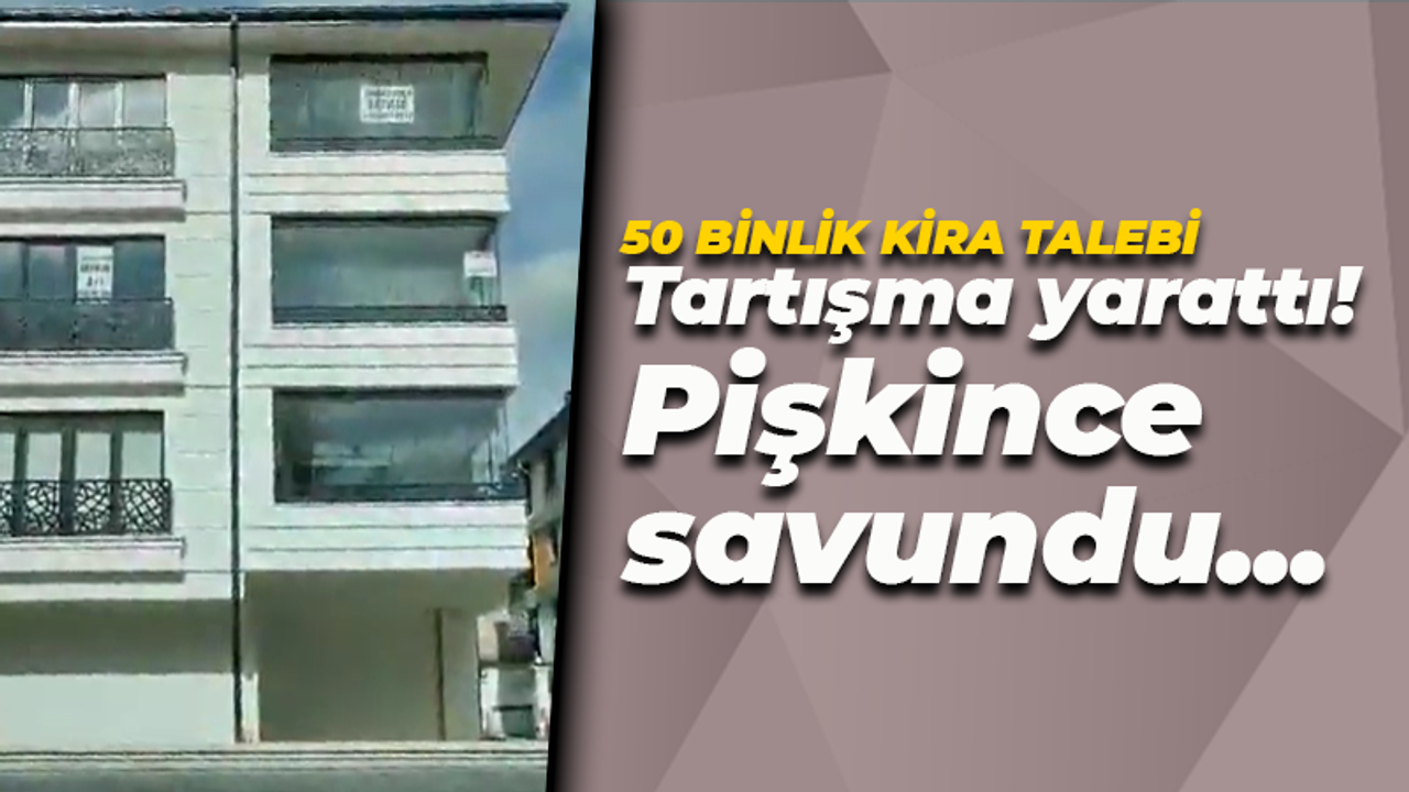 Daireye 50 bin kira isteyince tartışma çıktı! Pişkince savundu: İsteyen tutar istemeyen tutmaz…