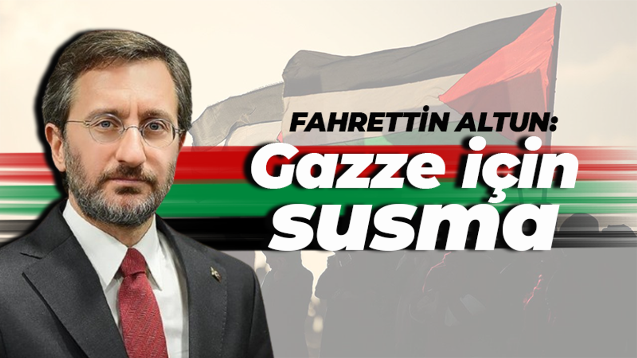Fahrettin Altun: Gazze için susma