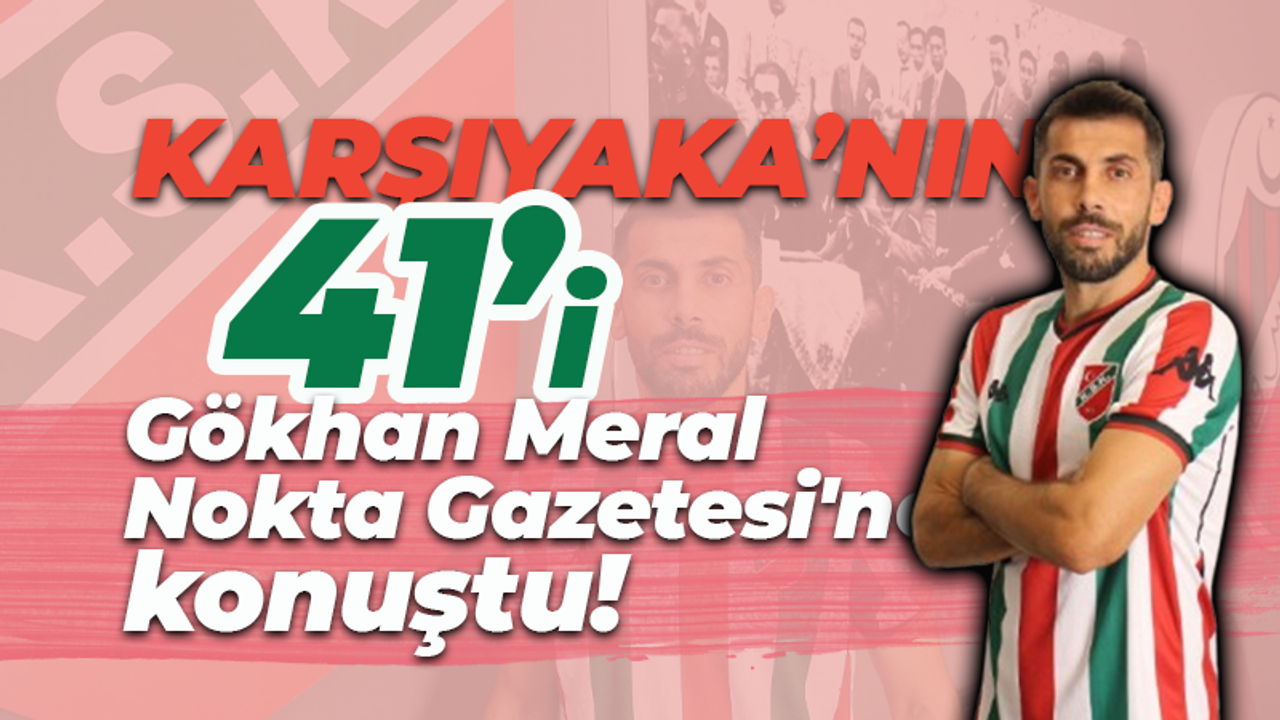 Karşıyaka'nın 41'i Gökhan Meral Nokta Gazetesi'ne konuştu!