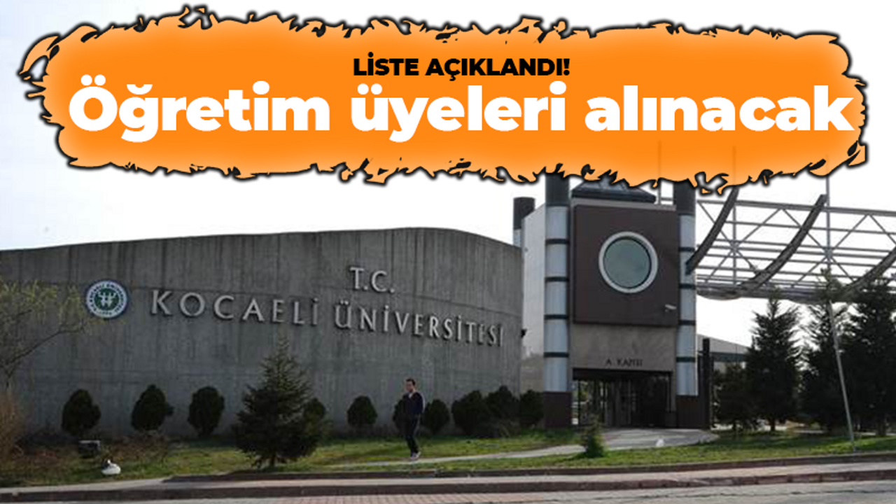 Kocaeli Üniversitesi öğretim üyeleri alacak! Liste belli oldu