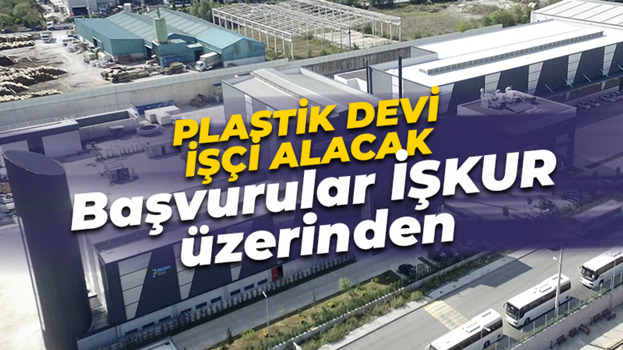 Kocaeli'de plastik devi işçi alacak! Başvurular İŞKUR'a