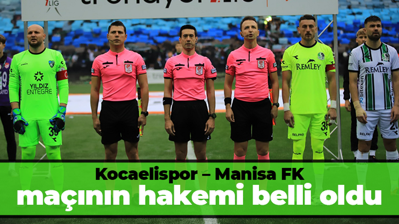 Kocaelispor – Manisa FK maçının hakemi belli oldu
