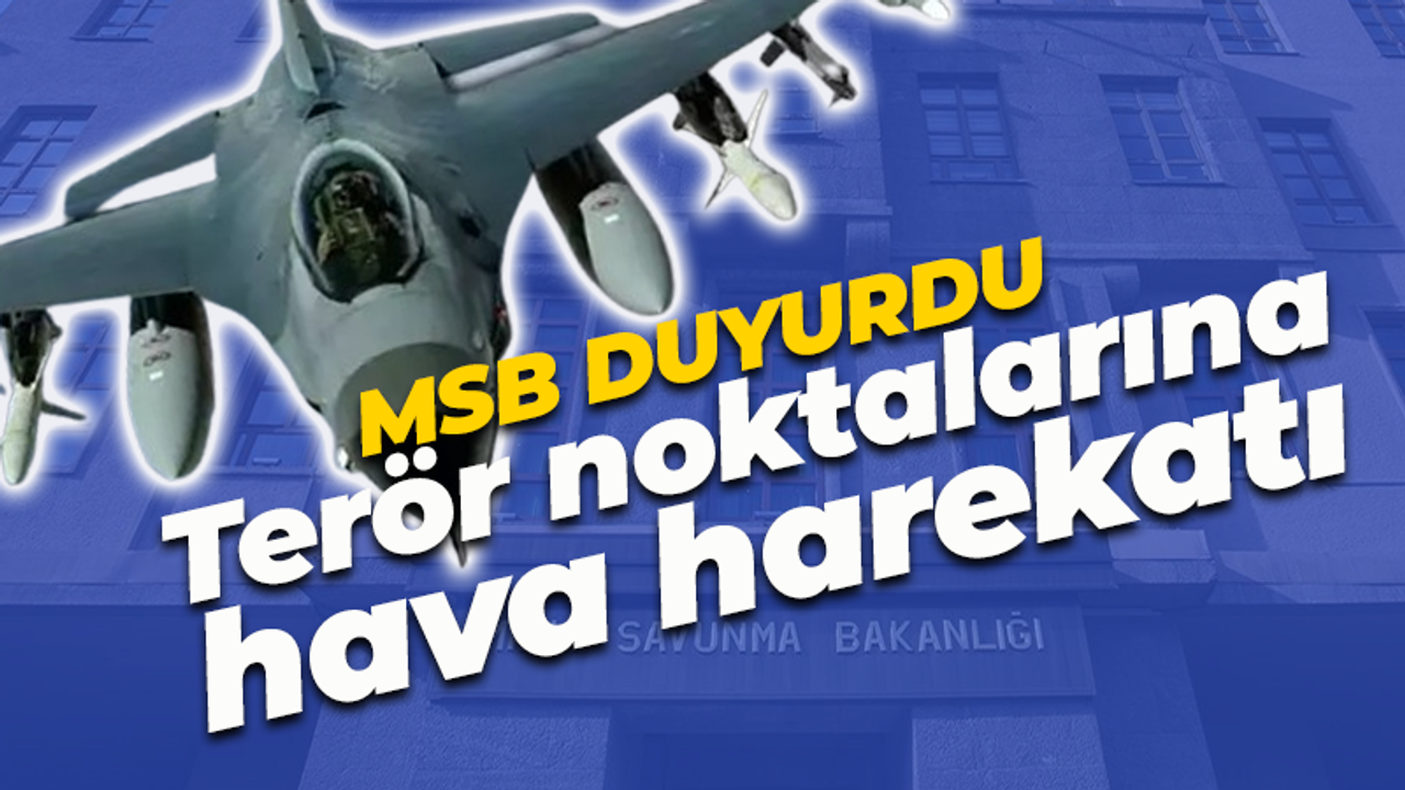 Milli Savunma Bakanlığı duyurdu! Irak'ın kuzeyine hava harekatı