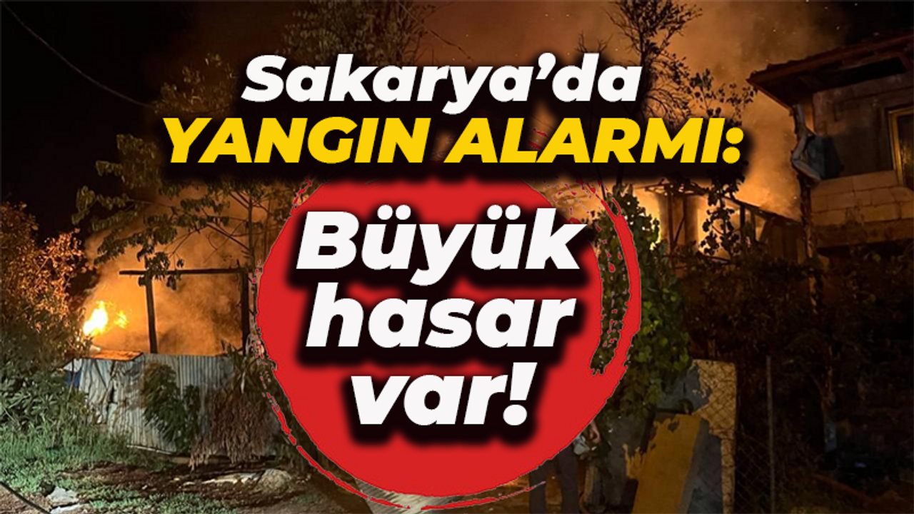Sakarya’da yangın alarmı! Büyük hasar var
