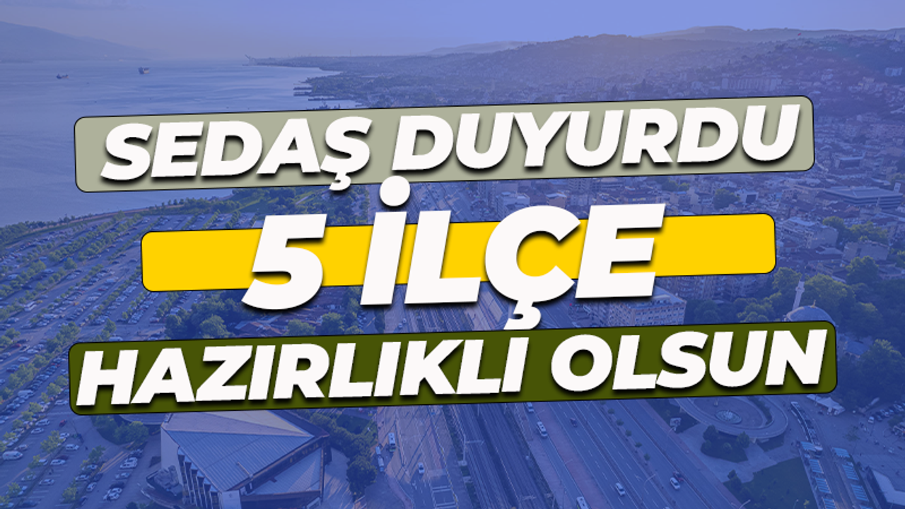 SEDAŞ duyurdu! Bu ilçelerde yaşayanlar hazırlıklı olsun