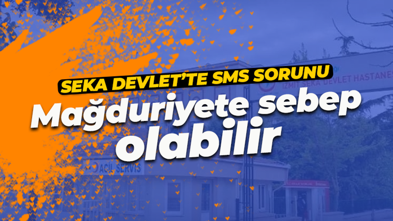 SEKA Devlet'te yanlış SMS sorunu! Mağduriyete sebep olabilir