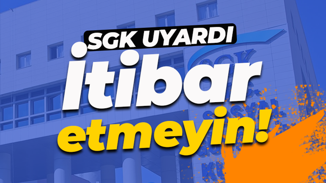 SGK'dan "Çift Ödeme İadesi" uyarısı: İtibar etmeyin!