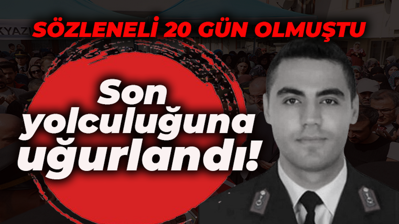 Sözleneli 20 gün olmuştu, şehit oldu! Son yolculuğuna uğurlandı