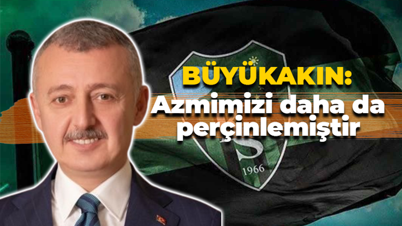 Tahir Büyükakın: Yaşananlar azmimizi daha da perçinlemiştir