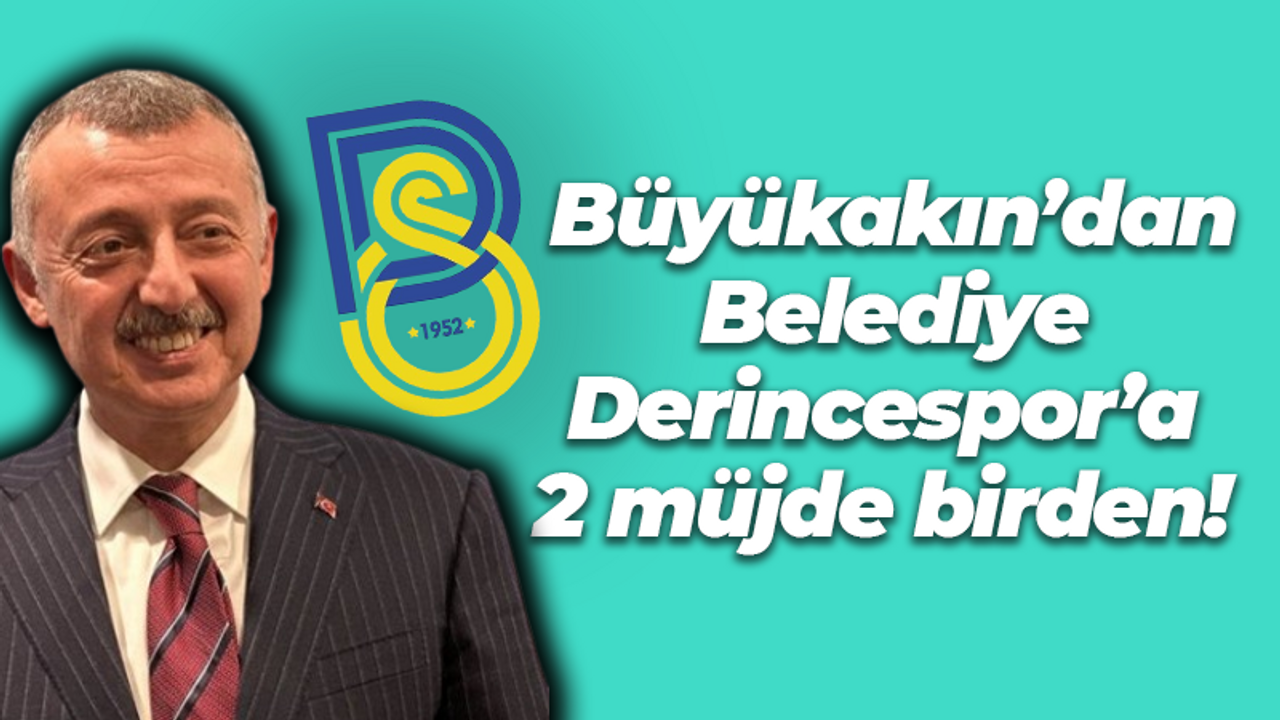 Tahir Büyükakın’dan Belediye Derincespor’a 2 müjde birden!