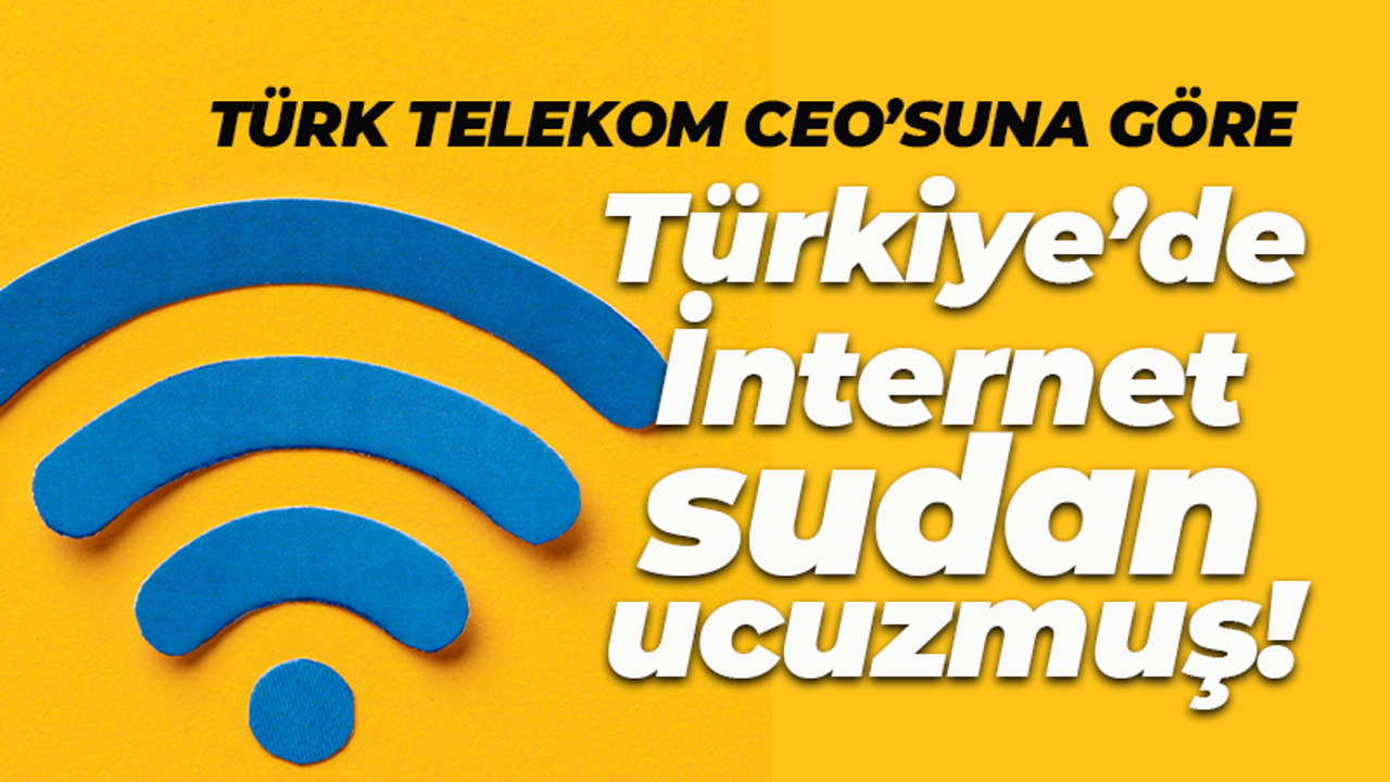 Türk Telekom CEO'su Önal'a göre İnternet 'sudan ucuz'!