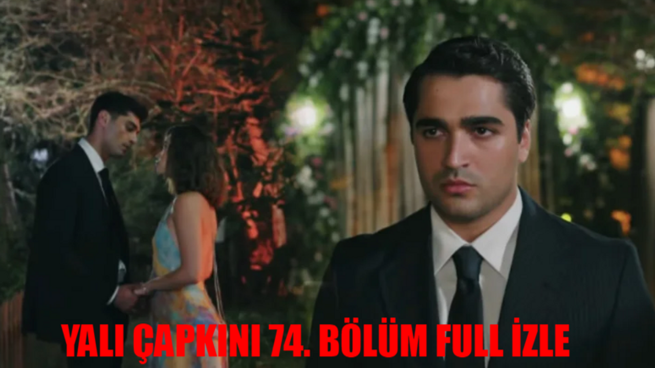 YALI ÇAPKINI 74. BÖLÜM İZLE FULL HD: Star TV Canlı Yalı Çapkını Yeni Sezon İzle! Yalı Çapkını Son Bölüm İzle Youtube Tek Parça