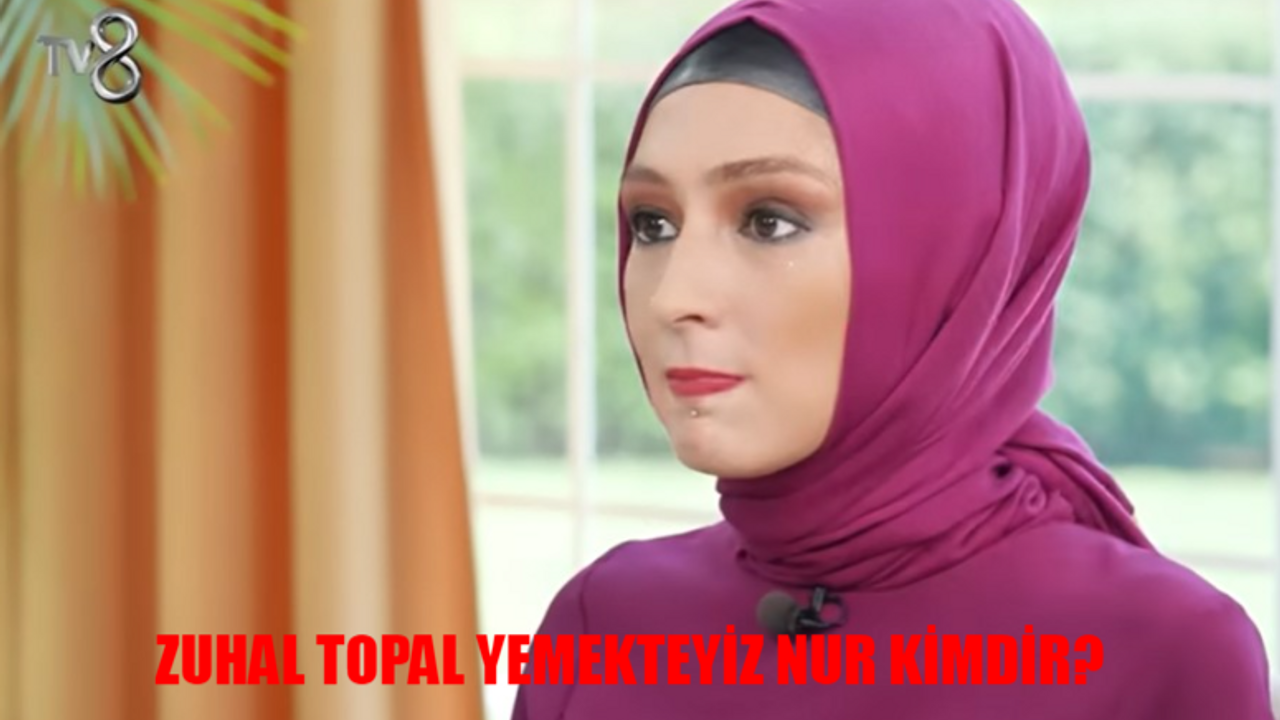 Yemekteyiz Nur Kimdir? Zuhal Topal Yemekteyiz Nur Tuval Kaç Yaşında, Nereli? Yemekteyiz Nur Tuval Ne İş Yapıyor?