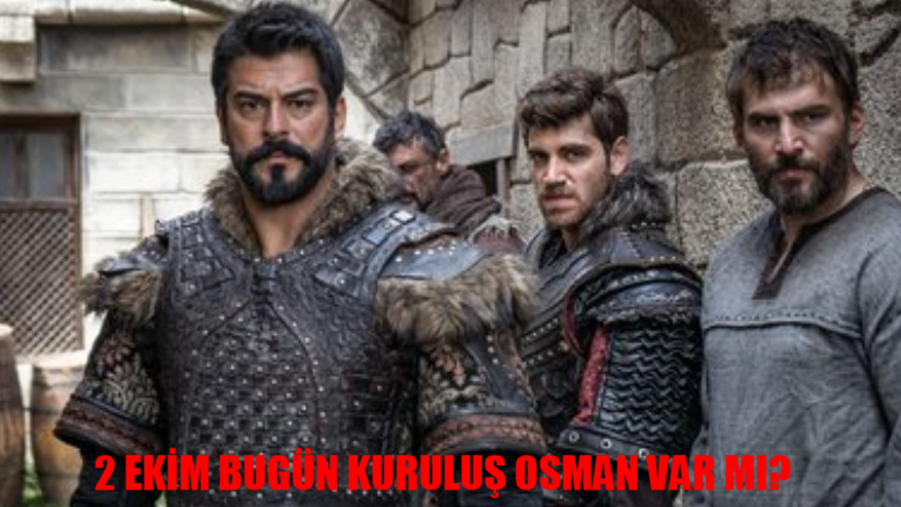 2 Ekim Bugün Kuruluş Osman Var Mı? Kuruluş Osman Ne Zaman Başlıyor? Kuruluş Osman 6. Sezon