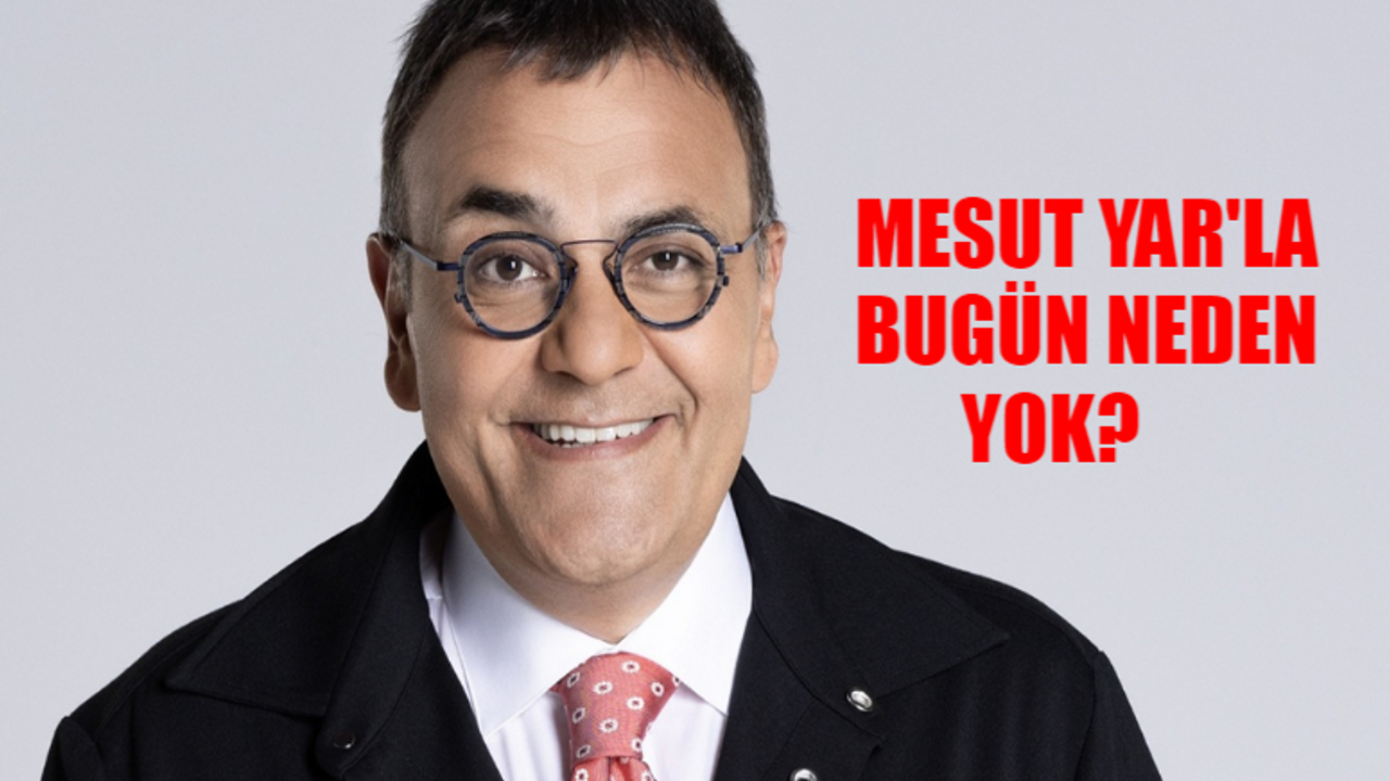 4 Ekim Cuma Mesut Yar'la Bugün Neden Yok? Mesut Yar Programı Bitti Mi? Mesut Yar Hangi Kanalda?