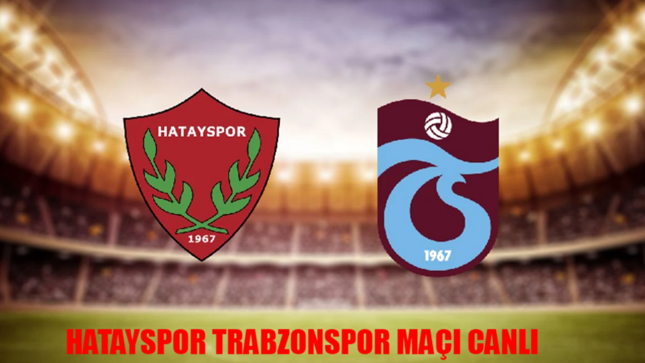 Hatayspor Trabzonspor Maçı Canlı Nereden İzlenir? Hatay Trabzon Maçı Hangi Canlı Yayın Linkinde? Trabzonspor Hatayspor Yayın