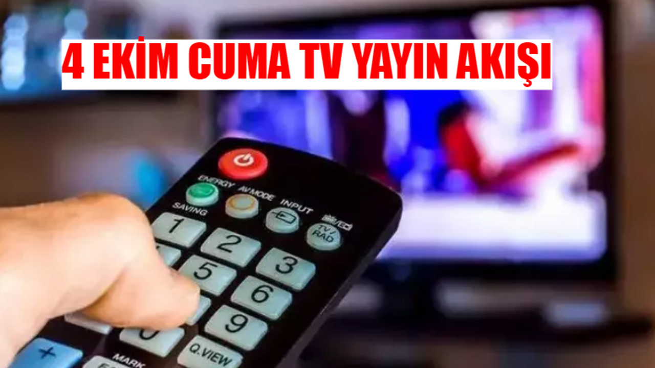 TV Yayın Akışı 4 Ekim 2024 Cuma Tüm Kanallar: Bugün Hangi Diziler Var? 4 Ekim Kanal D, ATV, Star TV, TV8, Now TV, TRT 1, Star TV Akışı