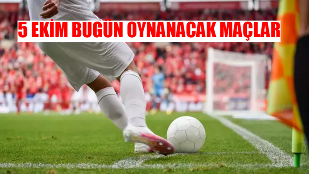 5 Ekim Cumartesi Bugün Hangi Maçlar Var? Bugün Kimin Maçı Var?