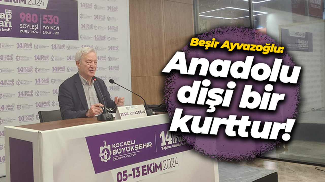 Beşir Ayvazoğlu: Anadolu dişi bir kurttur!