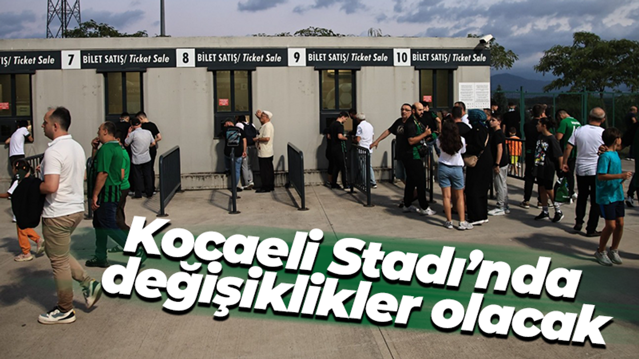 Kocaeli Stadı’nda değişiklikler olacak