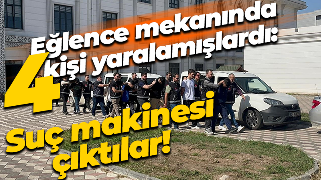 Eğlence mekanında 4 kişi yaralamışlardı: Suç makinesi çıktılar