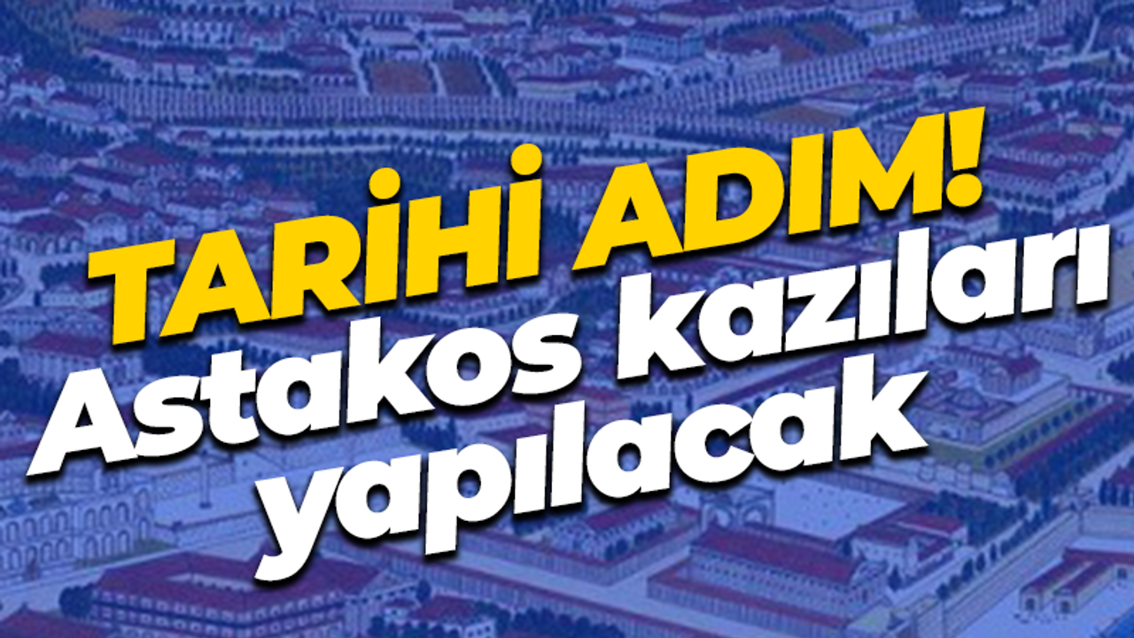 Tarihi adım! Astakos kazıları yapılacak!