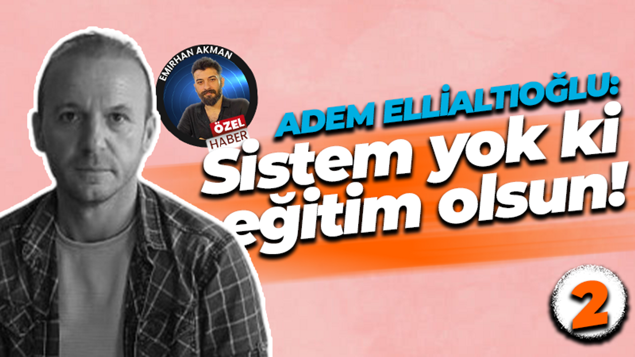 Sistem yok ki eğitim olsun! Hürriyetçi Eğitim Sen Kocaeli Şube Başkanı Adem Ellialtıoğlu konuştu