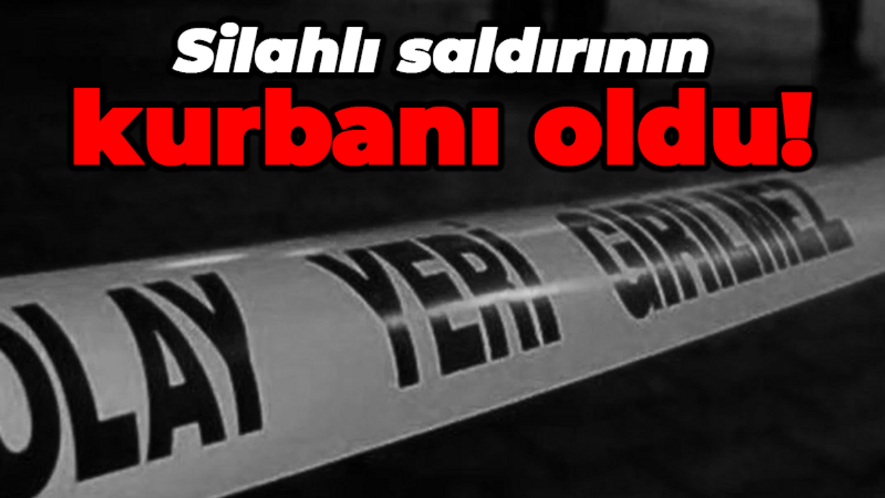 Silahlı saldırının kurbanı oldu!