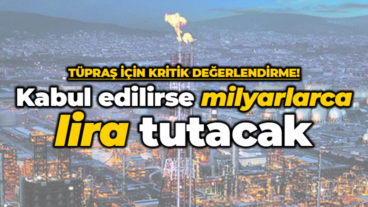 Tüpraş’ın dev yatırımı değerlendirme aşamasında! Milyarlarca lira tutacak