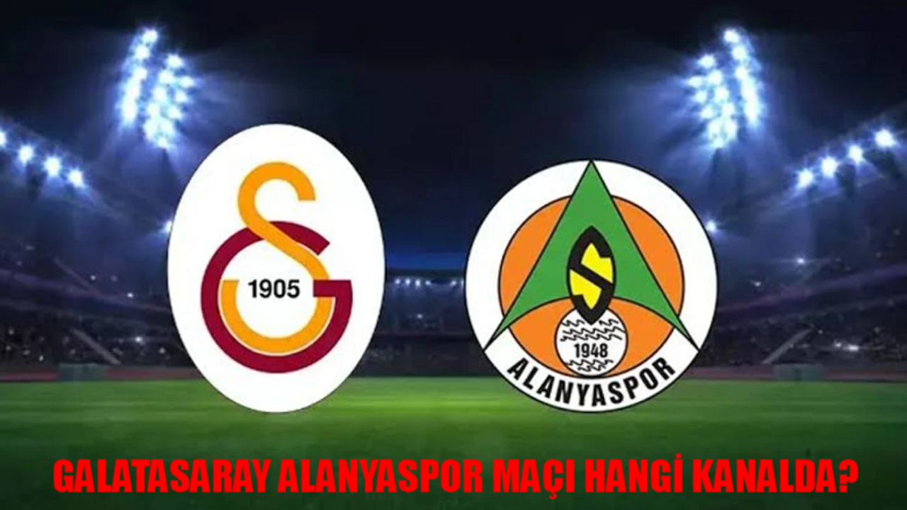 Galatasaray Alanyaspor Maçı Saat Kaçta? Galatasaray Alanyaspor Maçı Hangi Kanalda, Nereden İzlenir?