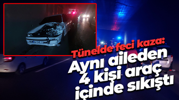 Tünelde can pazarı: Aynı aileden 4 kişi araç içinde sıkıştı