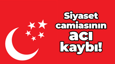 Siyaset camiasının acı kaybı!