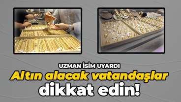 Uzman isim uyardı: Altın alacak vatandaşlar dikkat edin!