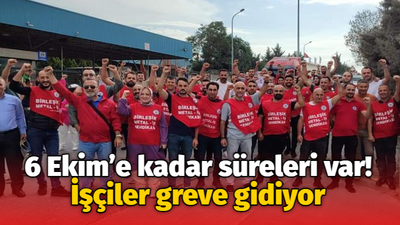 6 Ekim’e kadar süreleri var! İşçiler greve gidiyor