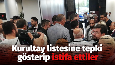 Kurultay listesine tepki gösterip istifa ettiler