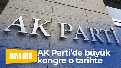 AK Parti’de büyük kongre o tarihte