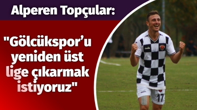 Alperen Topçular: Gölcükspor’u yeniden üst lige çıkarmak istiyoruz