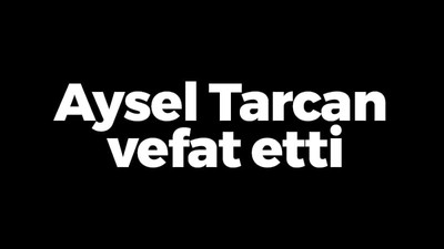 Aysel Tarcan vefat etti