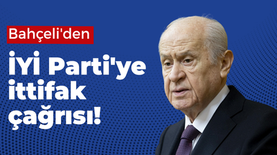 Bahçeli'den İYİ Parti'ye ittifak çağrısı!