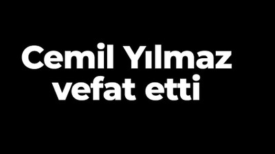 Cemil Yılmaz vefat etti